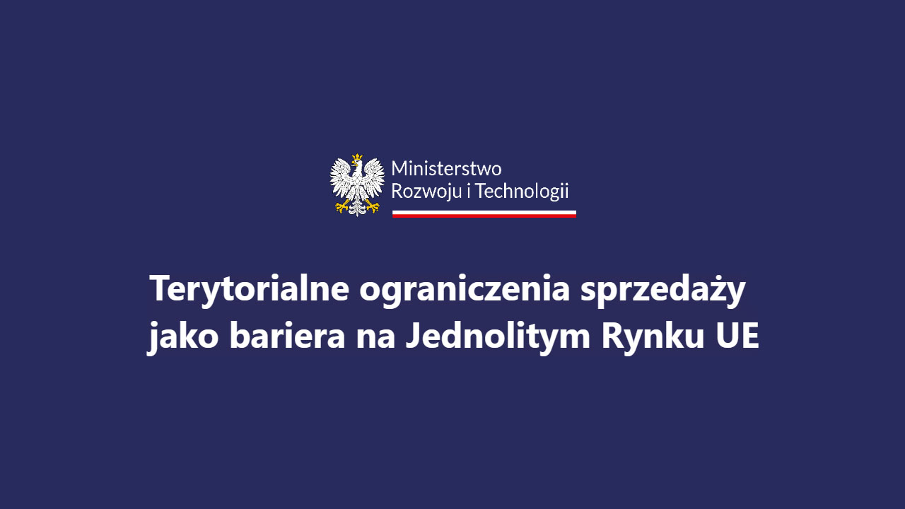 Terytorialne ograniczenia sprzedaży jako bariera na Jednolitym Rynku UE – ankieta MRiT
